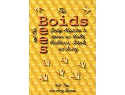 Livro The Boids and the Bees Guiding Adaptation to Improve Our Health Healthcare Schools and Society de Alonzo H Jones Jerry Bozeman (Inglês)