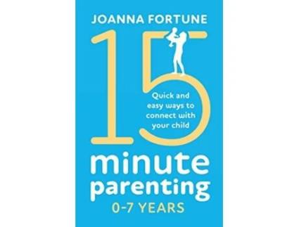 Livro 15Minute Parenting 07 Years Quick and easy ways to connect with your child The Language of Play de Joanna Fortune (Inglês)