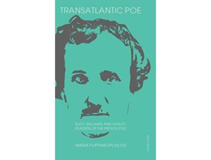 Livro Transatlantic Poe Eliot Williams and Huxley Readers of the French Poe de Maria Filippakopoulou (Inglês)