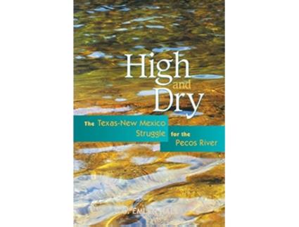 Livro High and Dry The TexasNew Mexico Struggle for the Pecos River de G Emlen Hall (Inglês)