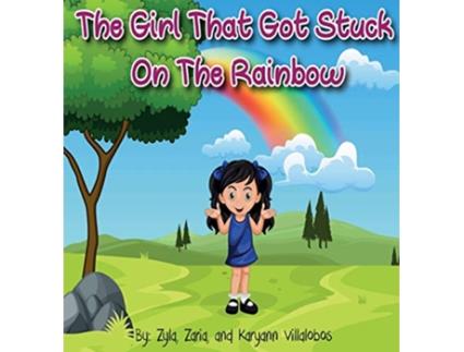 Livro The Girl That Got Stuck On The Rainbow de Karyann Villalobos, Zyla Villalobos et al. (Inglês - Capa Dura)