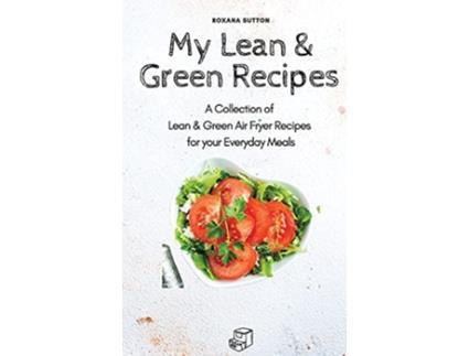 Livro My Lean Green Recipes A Collection of Lean Green Air Fryer Recipes for your Everyday Meals de Roxana Sutton (Inglês)