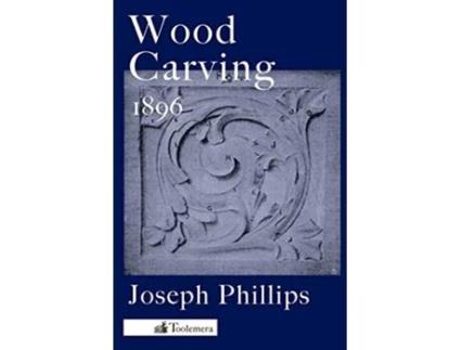 Livro Wood Carving A Carefully Graduated Educational Course de Joseph Phillips (Inglês)