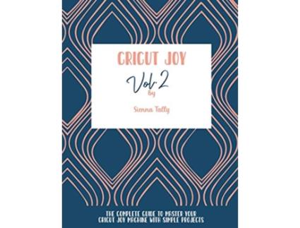 Livro Cricut Joy The Complete Guide To Master Your Cricut Joy Machine With Simple Projects de Sienna Tally (Inglês)