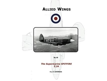 Livro The Supermarine Spitfire F24 Allied Wings de Phil H Listemann (Inglês)