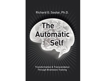 Livro The Automatic Self Transformation and Transcendence through BrainWave Training de Richard G Soutar PH D (Inglês)