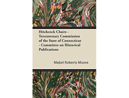Livro Hitchcock Chairs Tercentenary Commission of the Stare of Connecticut Committee on Historical Publications de Mabel Roberts Moore (Inglês)