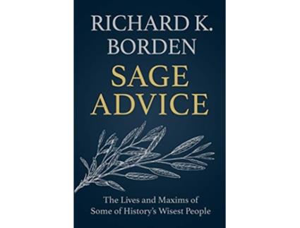 Livro Sage Advice The Lives and Maxims of Some of History’s Wisest People de Richard K Borden (Inglês)