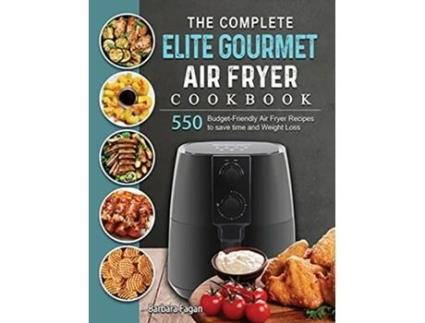 Livro The Complete Elite Gourmet Air Fryer Cookbook 550 BudgetFriendly Air Fryer Recipes to save time and Weight Loss de Barbara Fagan (Inglês)