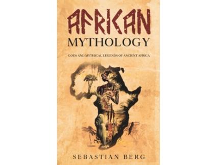 Livro African Mythology: Gods and Mythical Legends of Ancient Africa Sebastian Berg (Inglês)