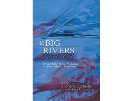 Livro On the Big Rivers From Three Forks Montana to New Orleans Louisiana de Richard E Messer (Inglês)