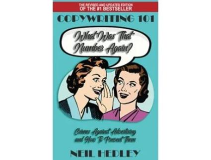 Livro Copywriting 101 What Was That Number Again Crimes Against Advertising and How to Prevent Them de Neil Hedley (Inglês)