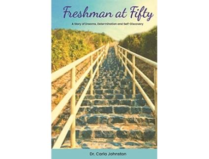 Livro Freshman at Fifty A Story of Dreams Determination and SelfDiscovery de Carla Johnston (Inglês)