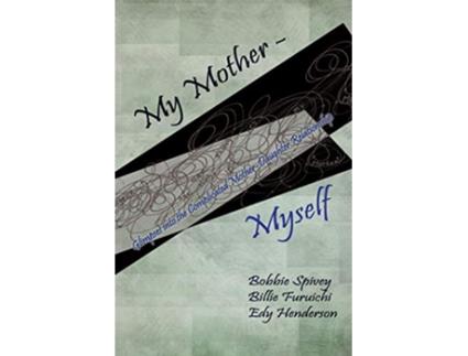 Livro My Mother Myself Glimpses into the Complicated MotherDaughter Relationship de Bobbie Spivey Billie Ruth Furuichi Edy Henderson (Inglês)