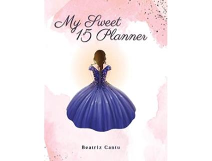Livro My Sweet 15 Planner de Beatriz Cantú (Inglês - Capa Dura)