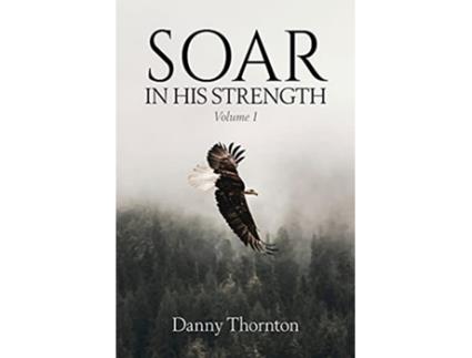 Livro Soar in His Strength de Danny Thornton (Inglês)