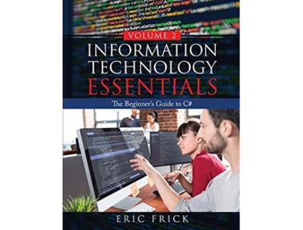Livro Information Technology Essentials Volume 2 The Beginners Guide to C de Eric Frick (Inglês)