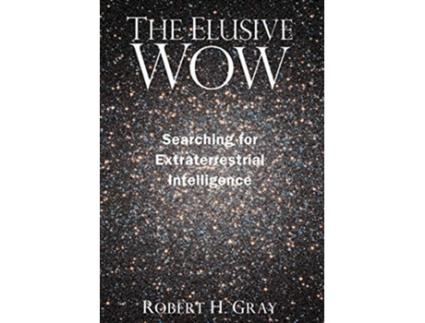Livro The Elusive Wow Searching for Extraterrestrial Intelligence de Robert H Gray (Inglês)