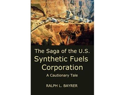 Livro The Saga of the US Synthetic Fuels Corporation A Cautionary Tale de Ralph L Bayrer (Inglês)
