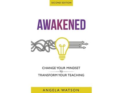 Livro Awakened Change Your Mindset to Transform Your Teaching Second Edition de Angela Watson (Inglês)