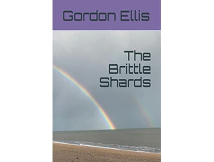 Livro The Brittle Shards Poems 2010 2020 de Gordon Ellis (Inglês)