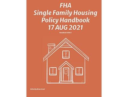 Livro FHA Single Family Housing Policy Handbook 17 Aug 2021 de Federal Housing Administration (Inglês)