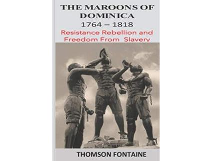 Livro The Maroons of Dominica 1764 1818 Resistance Rebellion and Freedom From Slavery de Thomson Fontaine (Inglês)