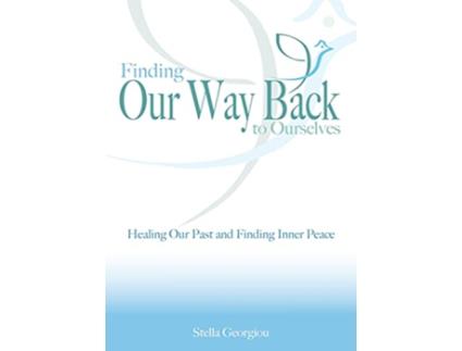 Livro Finding Our Way Back to Ourselves Healing Our Past and Finding Inner Peace de Stella Georgiou (Inglês)