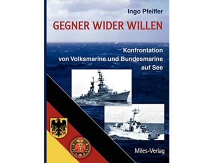 Livro Gegner wider Willen Konfrontation von Volksmarine und Bundesmarine auf See German Edition de Ingo Pfeiffer (Alemão)
