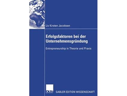 Livro Erfolgsfaktoren bei der Unternehmensgründung Entrepreneurship in Theorie und Praxis German Edition de Liv Kirsten Jacobsen (Alemão)