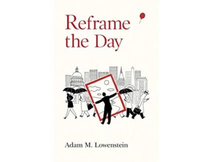 Livro Reframe the Day Embracing the Craft of Life One Day at a Time de Adam M Lowenstein (Inglês)