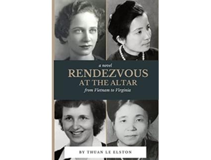 Livro Rendezvous At The Altar From Vietnam to Virginia de Thuan Le Elston (Inglês)