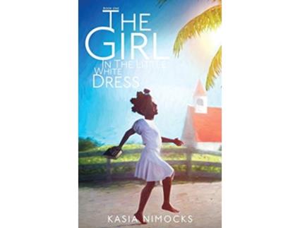 Livro The Girl In The Little White Dress A Journey of Faith Book One de Kasia Nimocks (Inglês)
