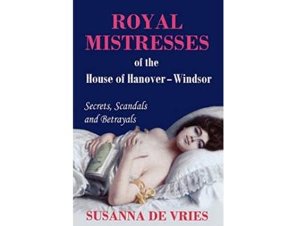 Livro Royal Mistresses of the House of HanoverWindsor de Susanna de Vries (Inglês)