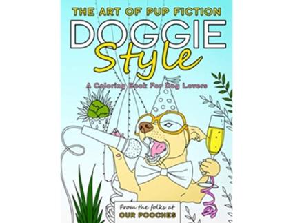 Livro Doggie Style The Art of Pup Fiction Coloring Book for Dog Lovers de Our Pooches (Inglês)