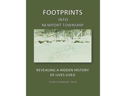 Livro Footprints Into Newport Township Revealing a Hidden History of Lives Lived de Frederick Edmund Hurd (Inglês)