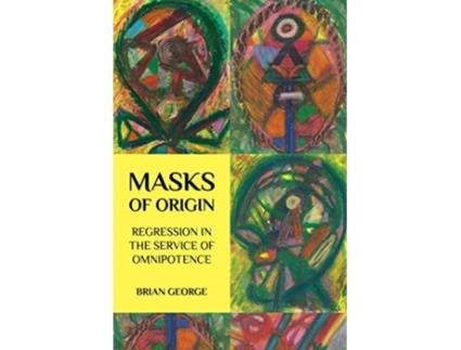 Livro Masks of Origin Regression in the Service of Omnipotence de Brian George (Inglês)