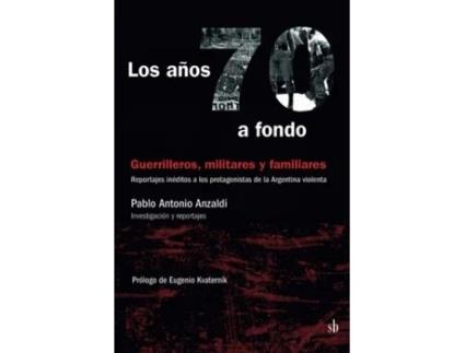 Livro Los Años 70 A Fondo. Militares, Guerrilleros Y Familiares de Pablo Antonio Anzaldi (Espanhol)