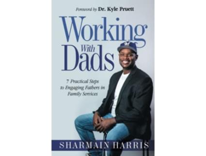 Livro Working With Dads 7 Practical Steps to Engaging Fathers in Family Services de Sharmain Harris (Inglês)