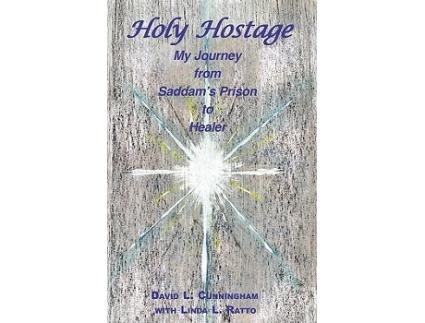Livro HOLY HOSTAGE From Husseins Prison to Healing Others de David L Cunningham Linda Lee Ratto (Inglês)