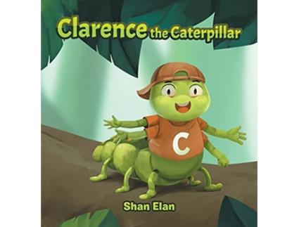 Livro Clarence the Caterpillar de Shan Elan (Inglês)