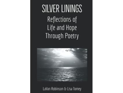 Livro Silver Linings Reflections of Life and Hope Through Poetry de LaVan Robinson LaVan Robinson Lisa Tomey (Inglês)