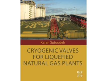 Livro Cryogenic Valves for Liquefied Natural Gas Plants de Karan Sotoodeh (Inglês)