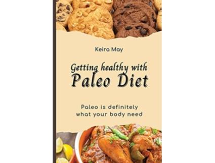 Livro Getting healthy with Paleo Diet Paleo is definitely what your body need de Keira May (Inglês)