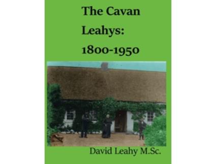 Livro The Cavan Leahys18001950 de Mr David Leahy MSc (Inglês)