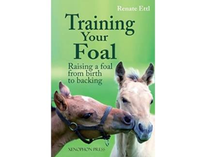 Livro Training Your Foal Raising a Foal from Birth to Backing by Renate Ettl de Renate Ettl (Inglês)