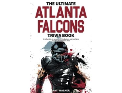 Livro The Ultimate Atlanta Falcons Trivia Book A Collection of Amazing Trivia Quizzes and Fun Facts for DieHard Falcons Fans de Ray Walker (Inglês)