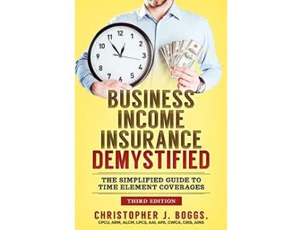 Livro Business Income Insurance Demystified: The Simplified Guide to Time Element Coverages Christopher J. Boggs (Inglês)