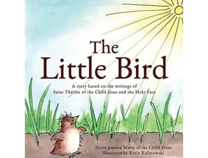 Livro The Little Bird A story based on St Thérèse of the Child Jesus and the Holy Face de Sister Joanna Marie Of the Child Jesus (Inglês)