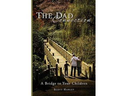 Livro The Dad Connection A Bridge to Your Children de Scott Hanley (Inglês)